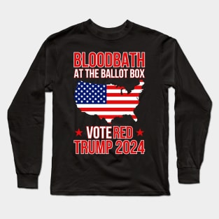 Trump Bloodbath At The Ballot Box 2024 Vote Red Long Sleeve T-Shirt